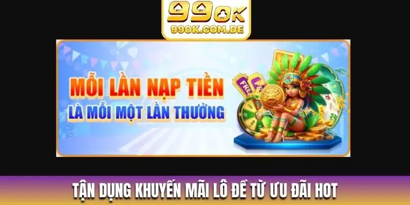 Tận dụng khuyến mãi lô đề từ ưu đãi hot