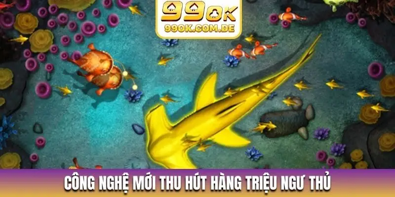 Công nghệ mới thu hút hàng triệu ngư thủ